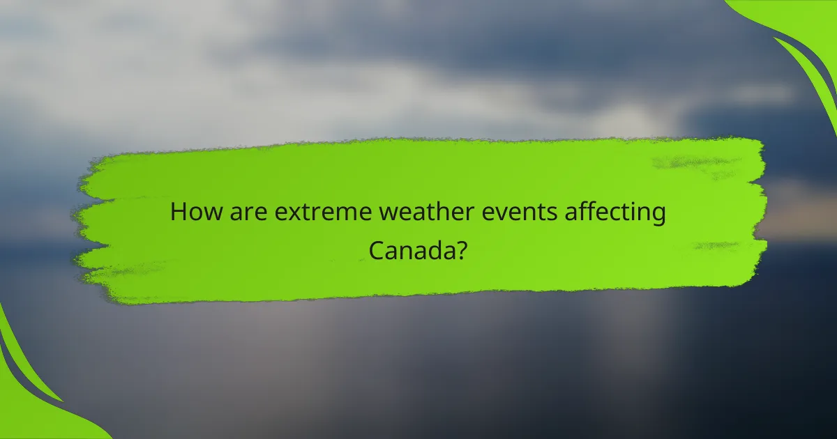How are extreme weather events affecting Canada?