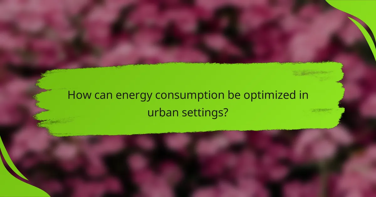 How can energy consumption be optimized in urban settings?