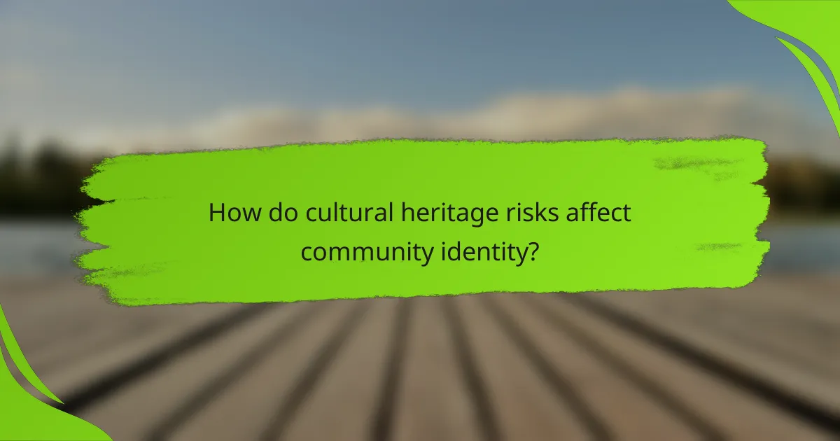 How do cultural heritage risks affect community identity?