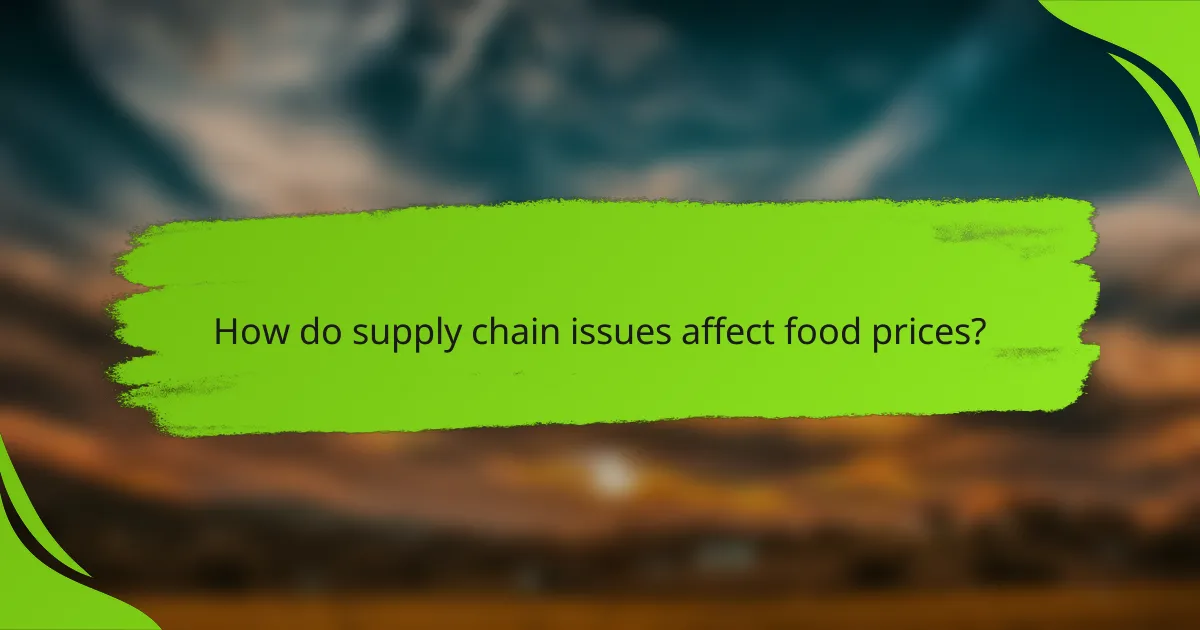How do supply chain issues affect food prices?