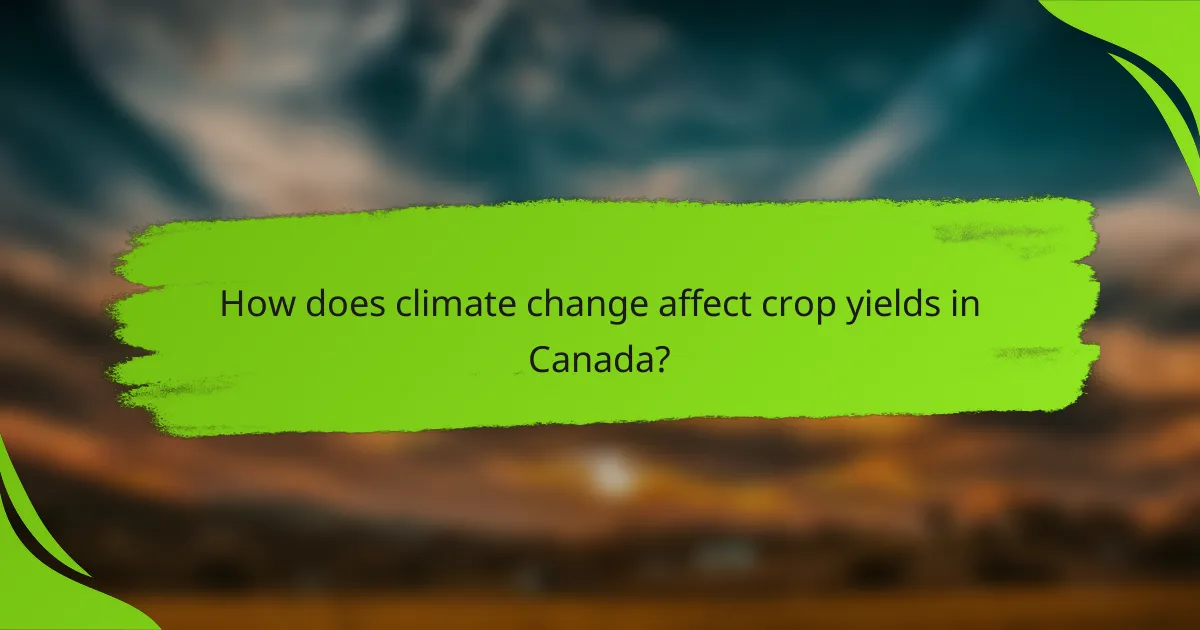 How does climate change affect crop yields in Canada?