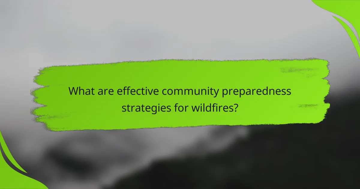 What are effective community preparedness strategies for wildfires?