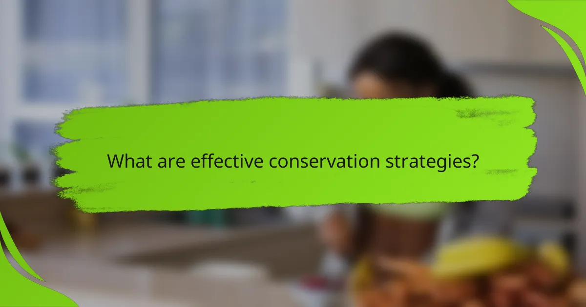 What are effective conservation strategies?