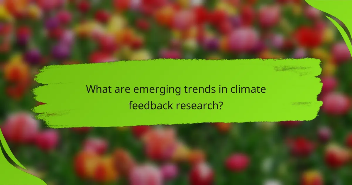 What are emerging trends in climate feedback research?