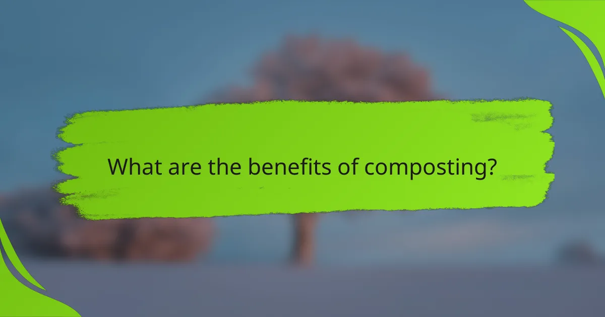 What are the benefits of composting?