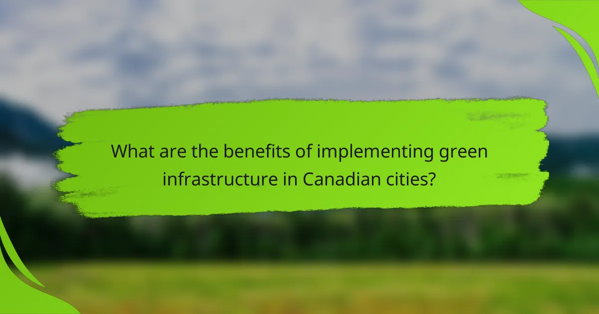 What are the benefits of implementing green infrastructure in Canadian cities?