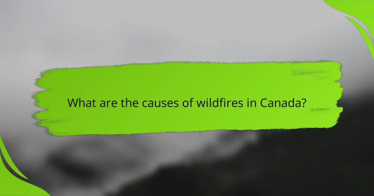 What are the causes of wildfires in Canada?