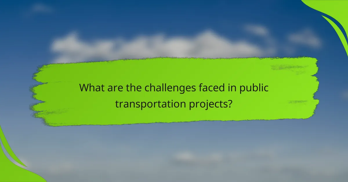 What are the challenges faced in public transportation projects?