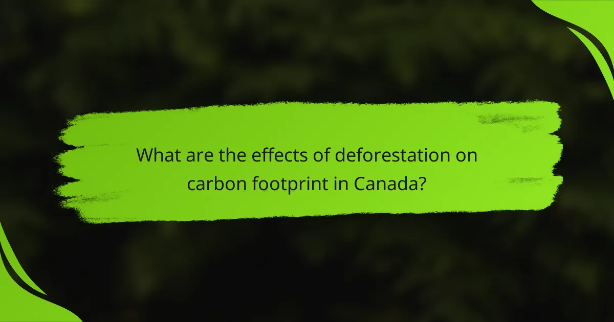 What are the effects of deforestation on carbon footprint in Canada?