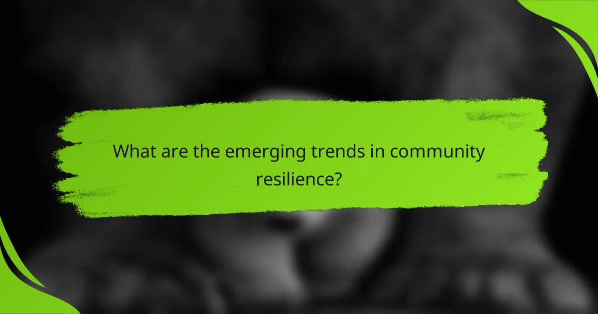 What are the emerging trends in community resilience?