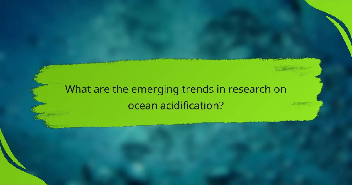 What are the emerging trends in research on ocean acidification?