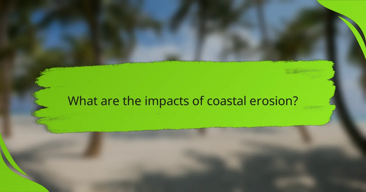 What are the impacts of coastal erosion?