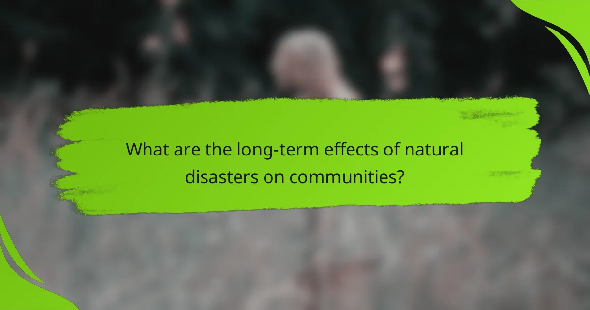 What are the long-term effects of natural disasters on communities?