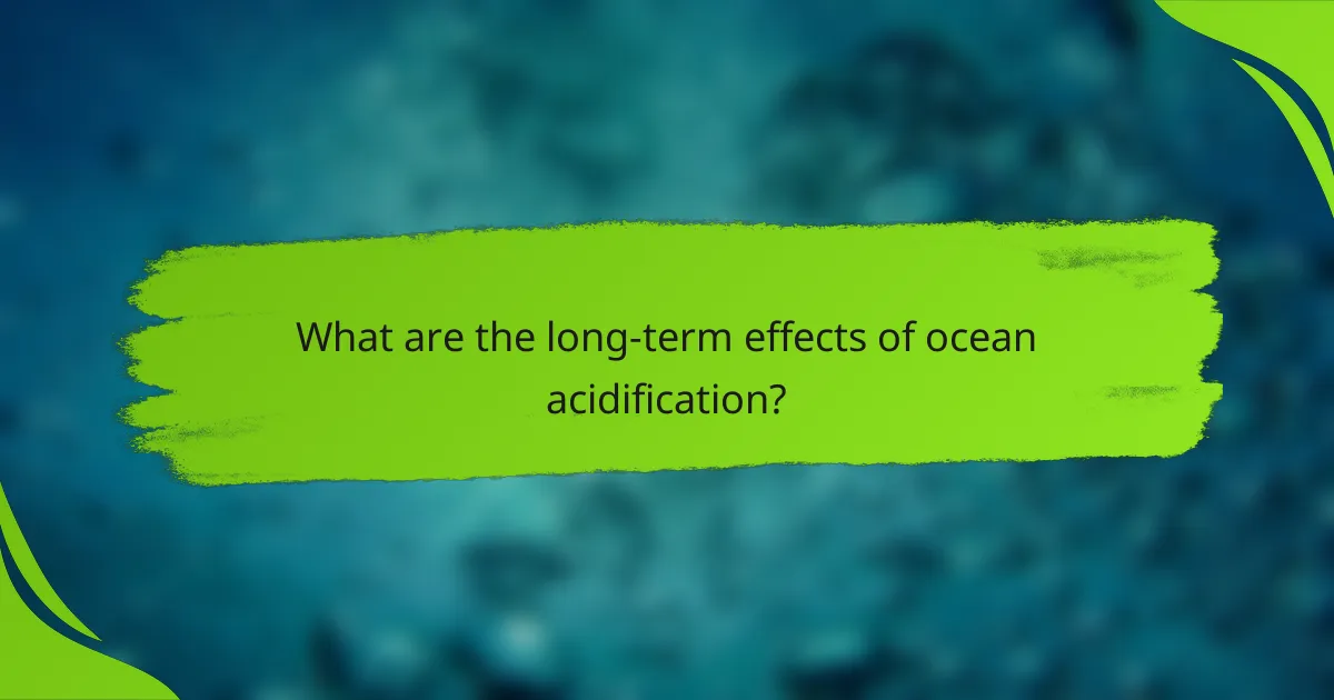 What are the long-term effects of ocean acidification?