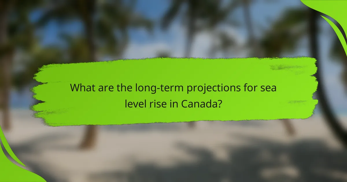 What are the long-term projections for sea level rise in Canada?