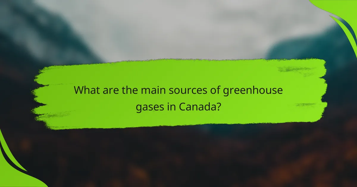 What are the main sources of greenhouse gases in Canada?