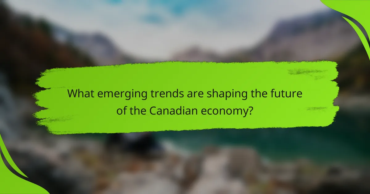 What emerging trends are shaping the future of the Canadian economy?