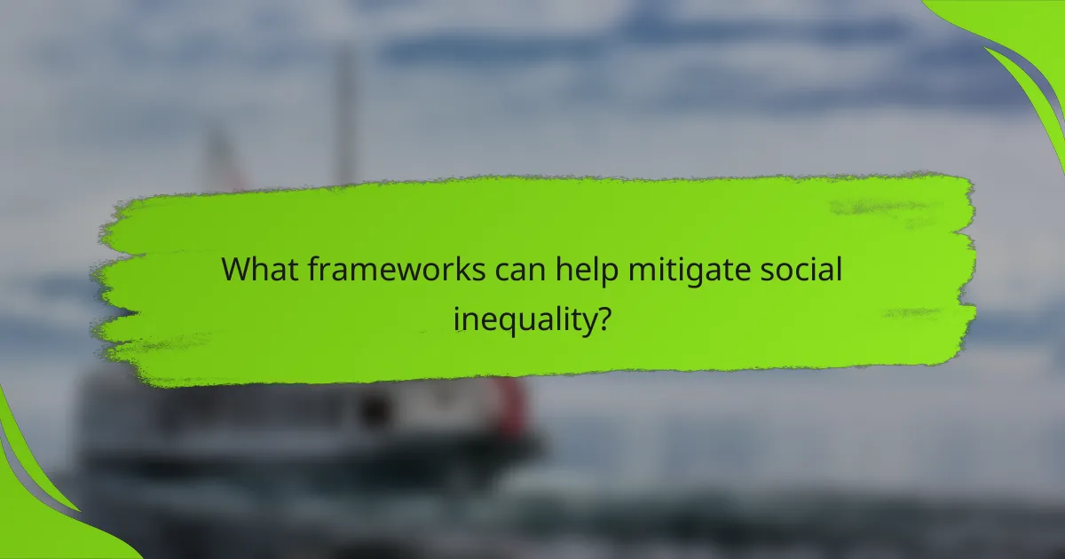 What frameworks can help mitigate social inequality?