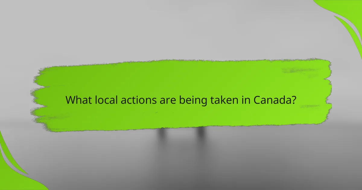 What local actions are being taken in Canada?