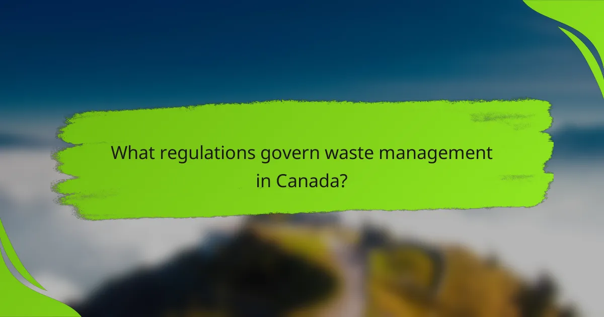 What regulations govern waste management in Canada?