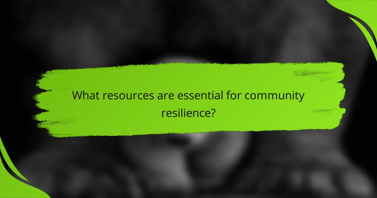 What resources are essential for community resilience?